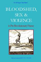 Bloodshed, Sex and Violence in Pre-Revolutionary France